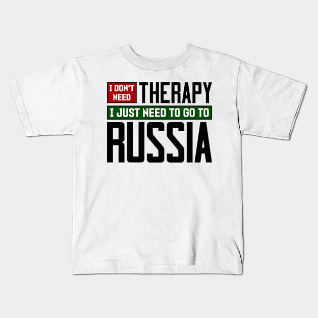 I don't need therapy, I just need to go to Russia Kids T-Shirt by colorsplash